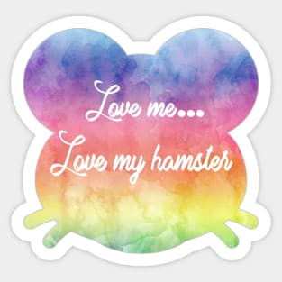 Love me love my hamster Sticker